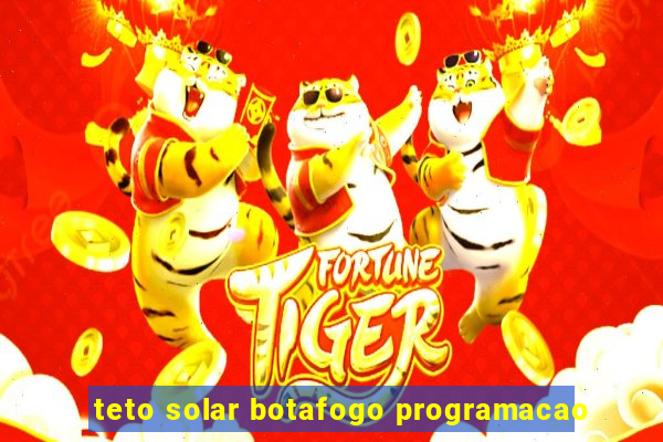 teto solar botafogo programacao